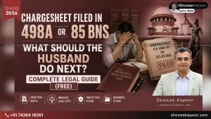 Chargesheet Filed In 498A Or 85 BNS Husband’s Guide